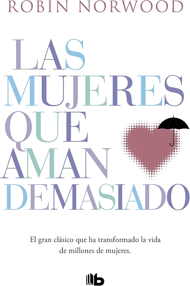 Las mujeres que aman demasiado: El best seller que ha ayudado a millones de mujeres (No ficción)